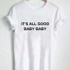 It's All Good Baby Baby T-shirt