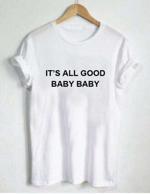 It's All Good Baby Baby T-shirt