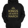 Kings are born in March Hoodie