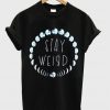 Stay Weird Moon Phase T Shirt