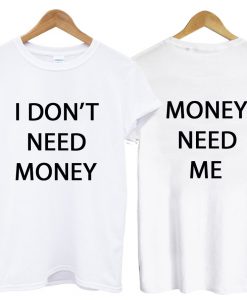 I Don't Need Money Tshirt