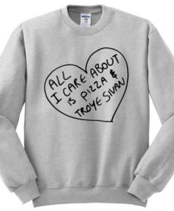 All I Care About Is Pizza Troye Sivan Sweatshirt