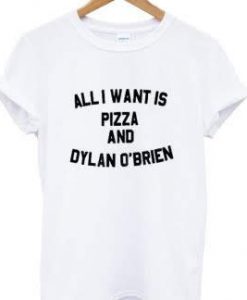 All-I-want-is-pizza-and-Dylan-Obrien-t-shirt-324x324