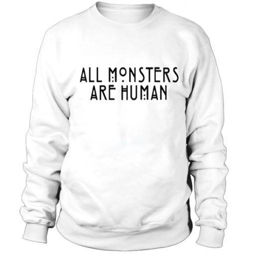All monsters are human Sweatshirt