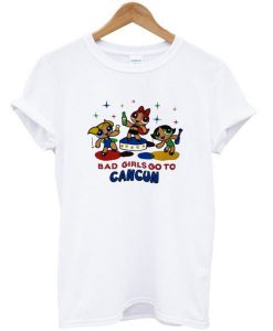 Bad Girls Go To Cancun T-shirt