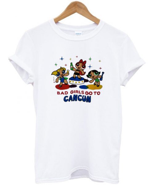 Bad Girls Go To Cancun T-shirt