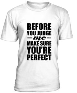 Before you jdge me T Shirt