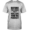 Before you judge T Shirt