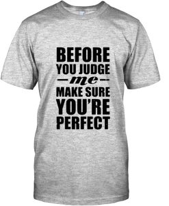 Before you judge T Shirt