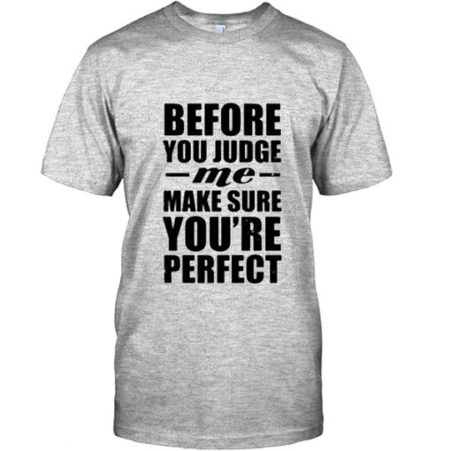 Before you judge T Shirt