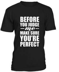 Before you judge me quotes unisex T-shirt
