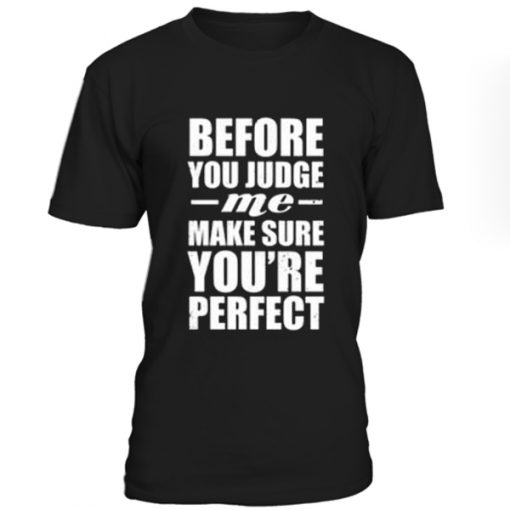 Before you judge me quotes unisex T-shirt