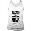 Before you judge me tank top