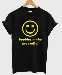 Boobies make me smile T-shirt