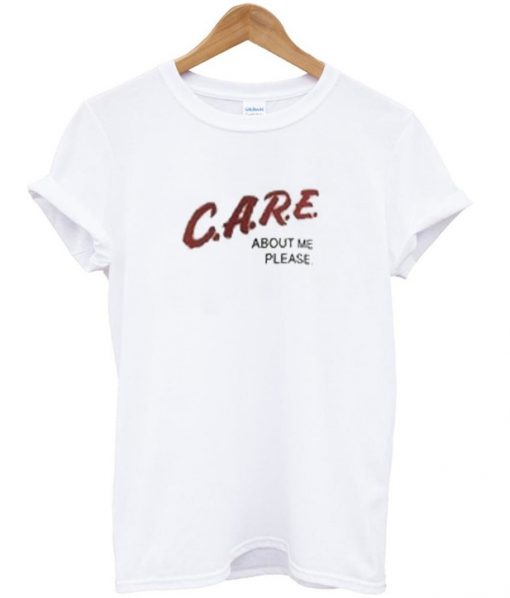 Care about me please T shirt