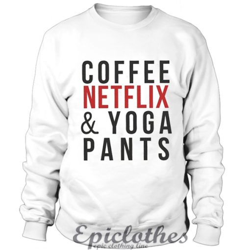 Coffee Netflix & Yoga Pants Sweatshirt