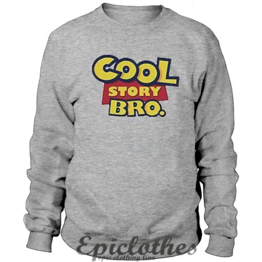 Cool Story Bro Sweatshirt