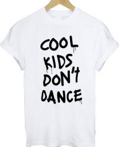 Cool kids dont dance t-shirt