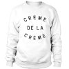 Creme De La Creme Sweatshirt