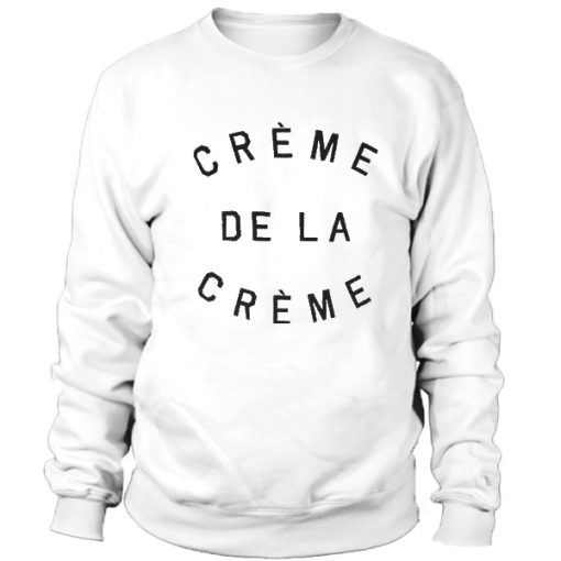 Creme De La Creme Sweatshirt