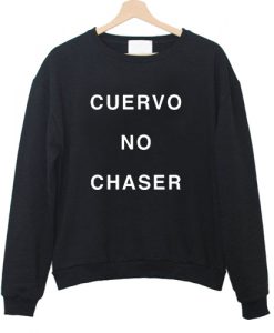 Cuervo No Chaser Sweatshirt