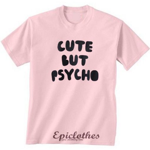 Cute but psycho t-shirt