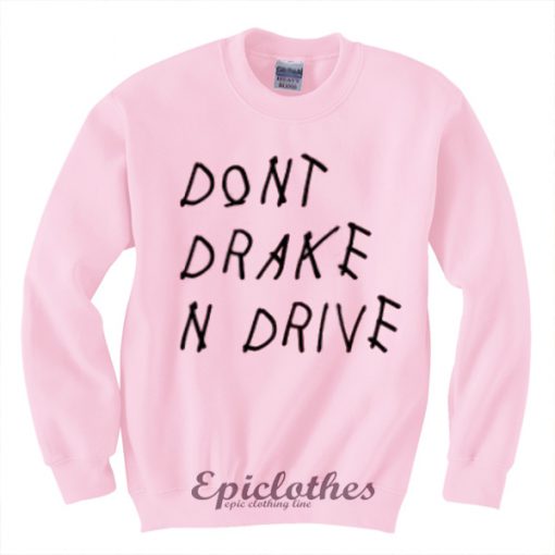 Don't Drake n Drive Sweatshirt