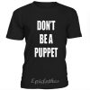 Don't be a puppet t-shirt