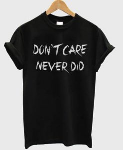 Don't care never did t-shirt