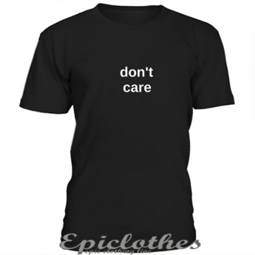 Dont care t-shirt