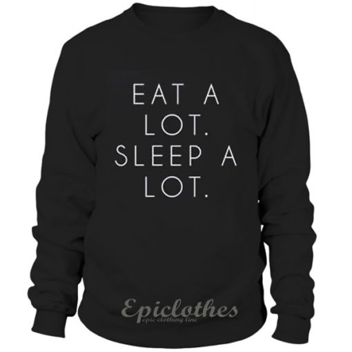 Eat a lot sleep a lot Sweatshirt