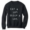 Eat a lot sleep a lot crewneck sweatshirt