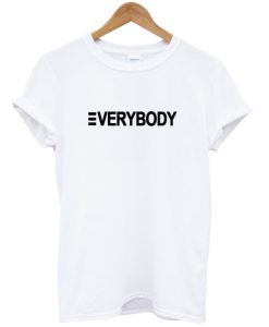 Everybody T Shirt
