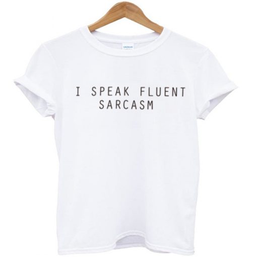 Fluent Sarcasm T-shirt