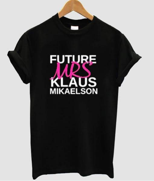 Future Mrs.Klaus Mikaelson t shirt