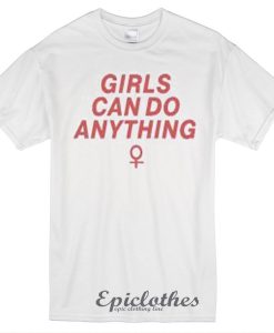 Girls can do anything t-shirt