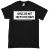 Girls do not dress for Boys T-shirt
