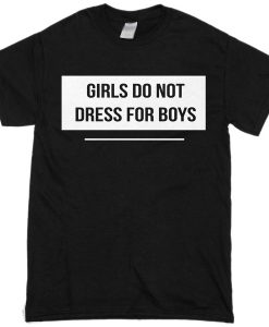 Girls do not dress for Boys T-shirt