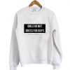 Girls do not dress for boys sweatshirt