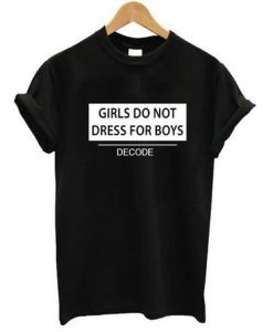 Girls do not dress for boys tshirt