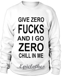 Give zero fucks Sweatshirt