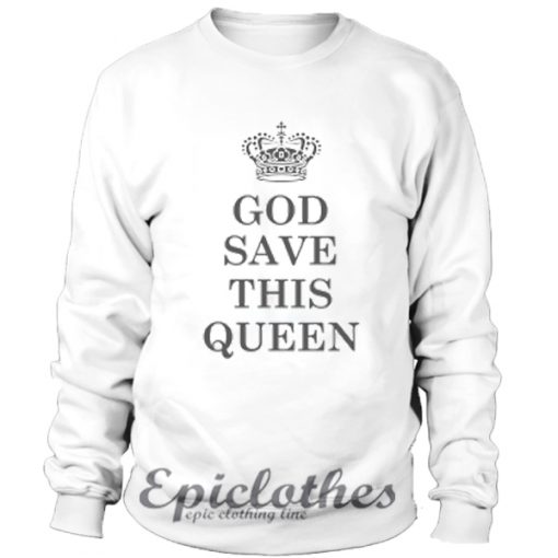 God Save This Queen Sweatshirt