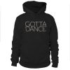 Gotta dance hoodie