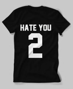 Hate You 2 T-Shirt