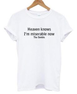 Heaven knows I'm miserable now The Smiths T-shirt