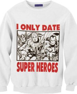 I Only Date Supeheroes Sweatshirt