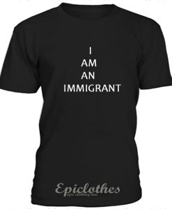 I am an immigrant t-shirt