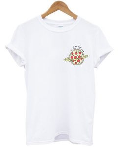 I am from planet pizza t-shirt
