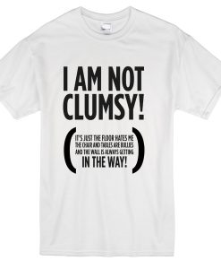 I am not clumsy T Shirt