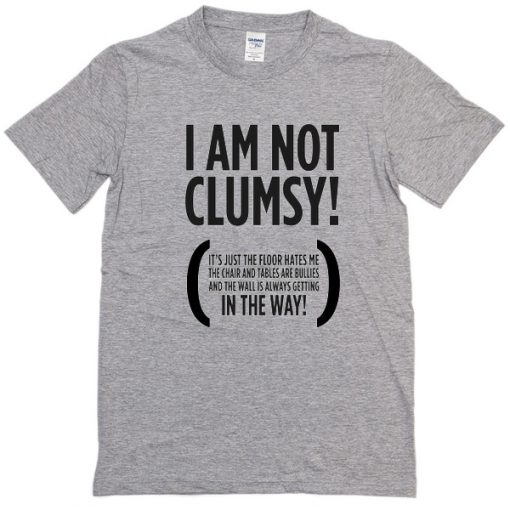 I am not clumsy T Shirt grey